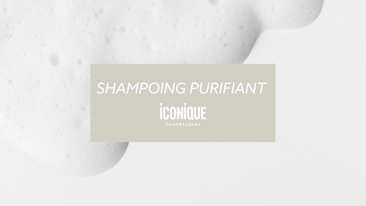 Libérez vos cheveux des impuretés grâce au shampoing purifiant Iconique Cosmétiques