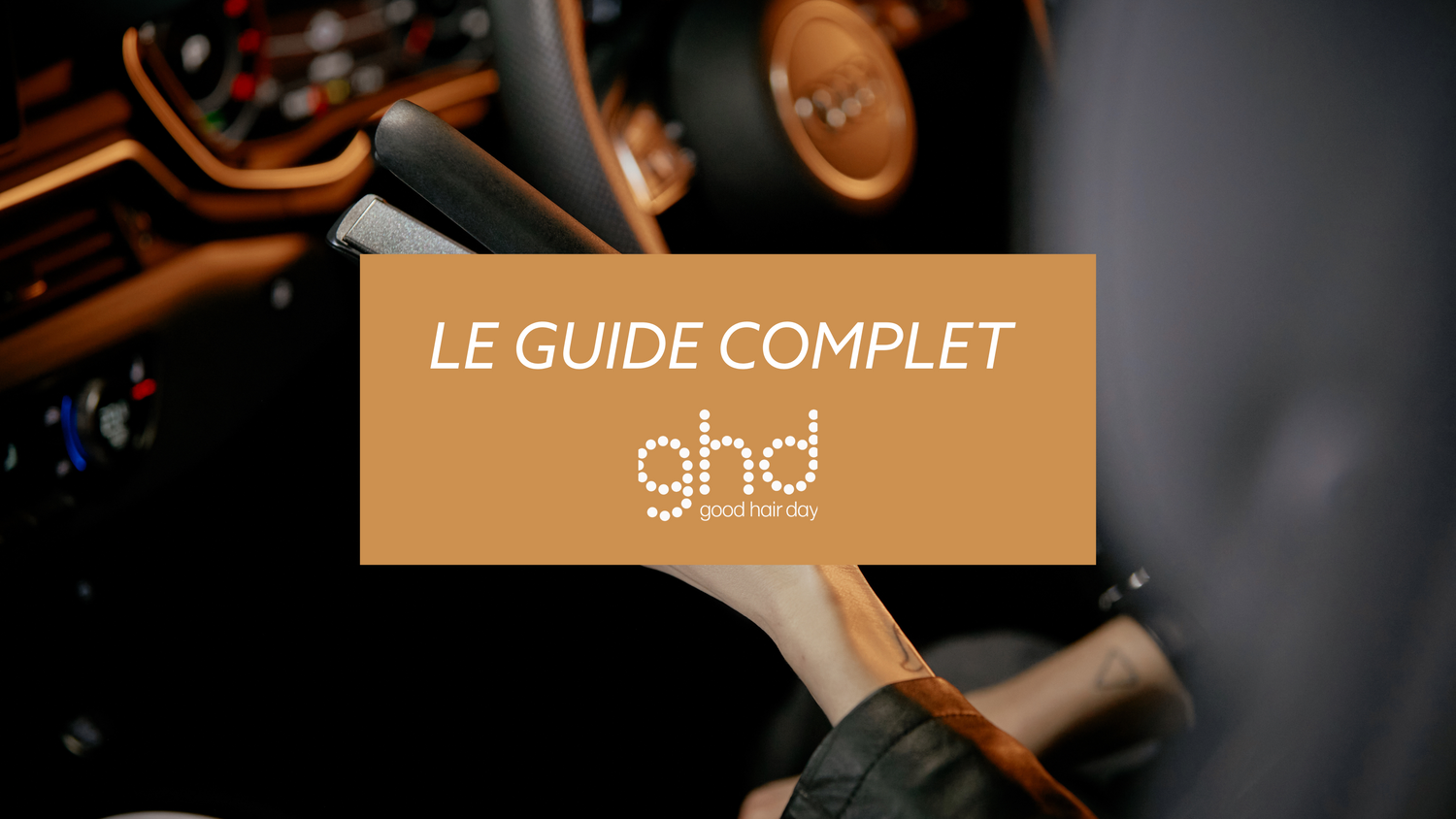 GHD : le guide complet